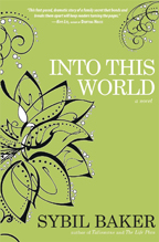 Into This World: a novel by Sybil Baker