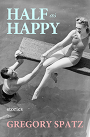 Half as Happy: stories by Gregory Spatz