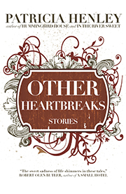 Other Heartbreaks: stories by Patricia Henley