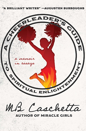 A Cheerleader's Guide to Spiritual Enlightenment: A memoir in Essays by MB Caschetta
