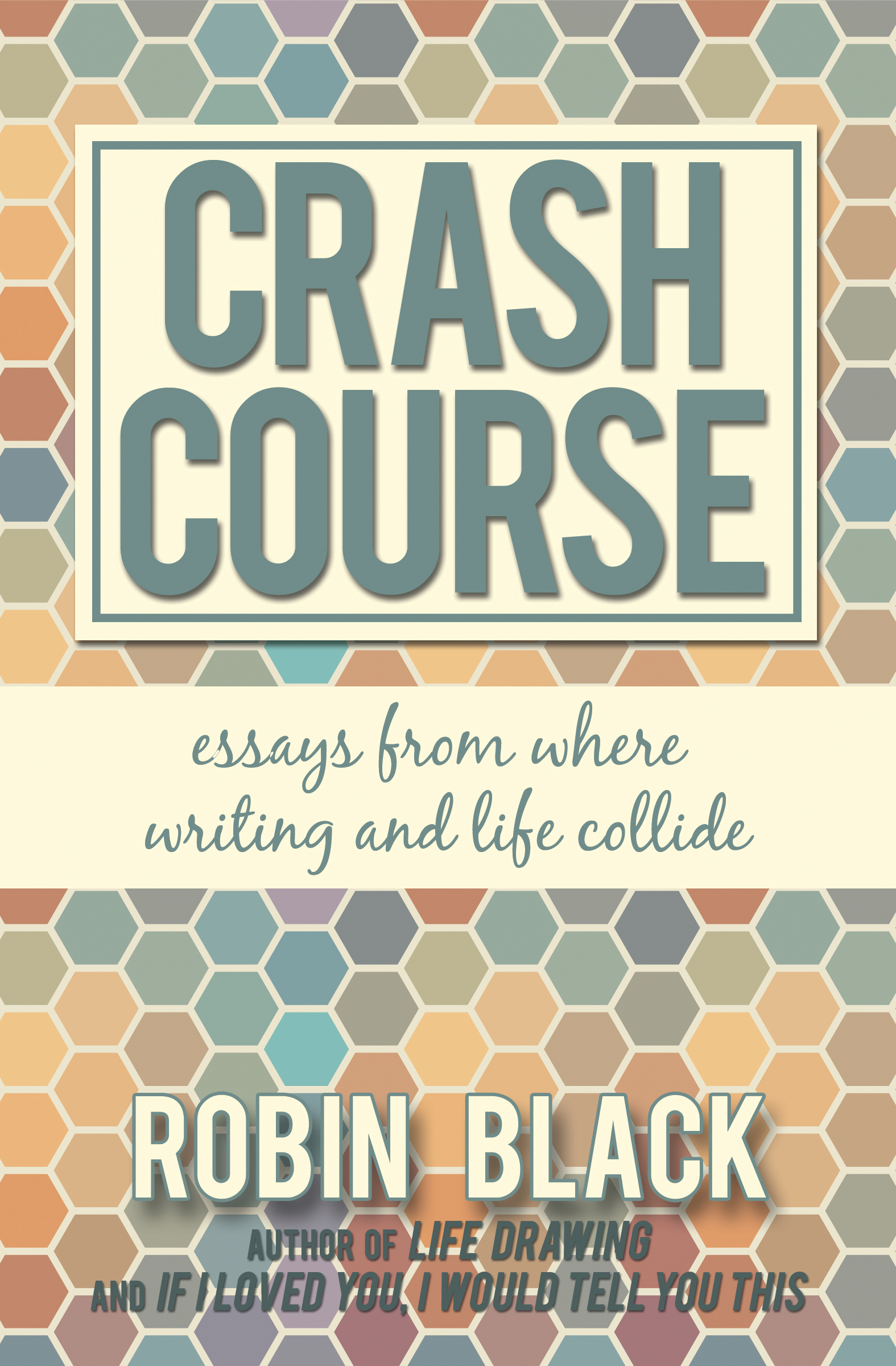 Crash Course: Essays From Where Writing and Life Collide by Robin Black