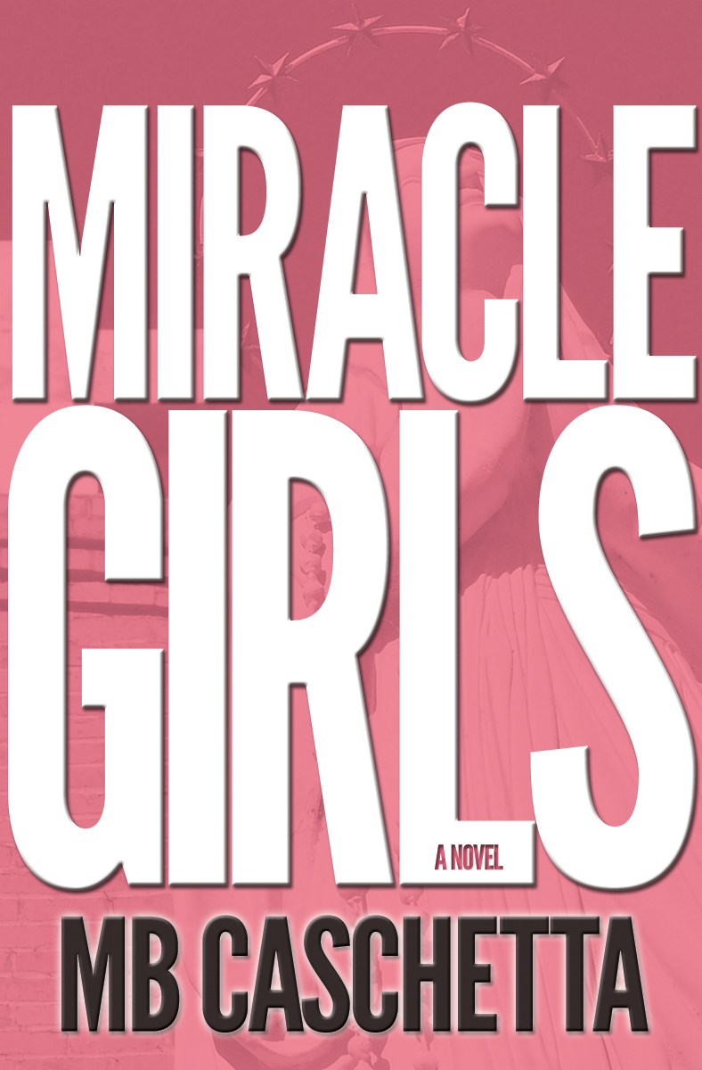 Miracle Girls: a novel by MB Caschetta