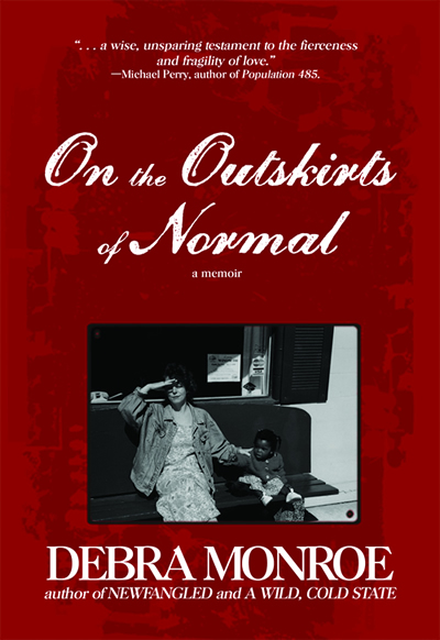 On the Outskirts of Normal: Forging a Family Against the Grain by Debra Monroe
